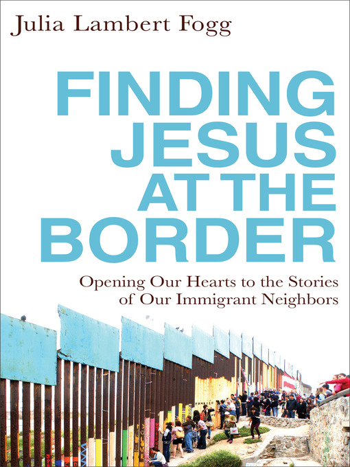 Title details for Finding Jesus at the Border by Julia Lambert Fogg - Available